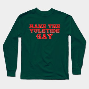 Make the Yuletide Gay Long Sleeve T-Shirt